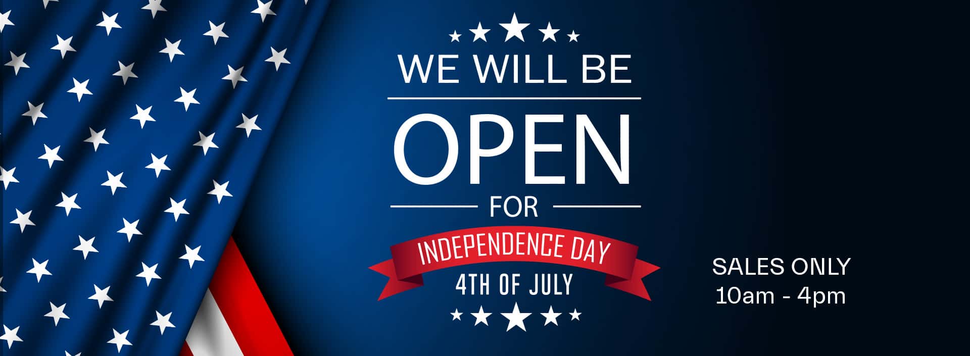 We will be open 4th of July