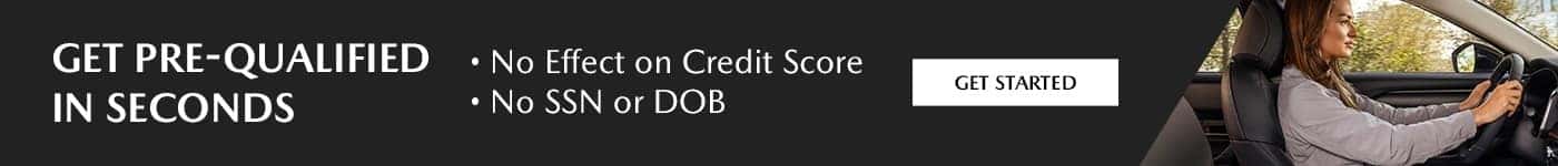 GET PRE-QUALIFIED IN SECONDS No Effect on Credit Score, no SSN or DOB Get Started