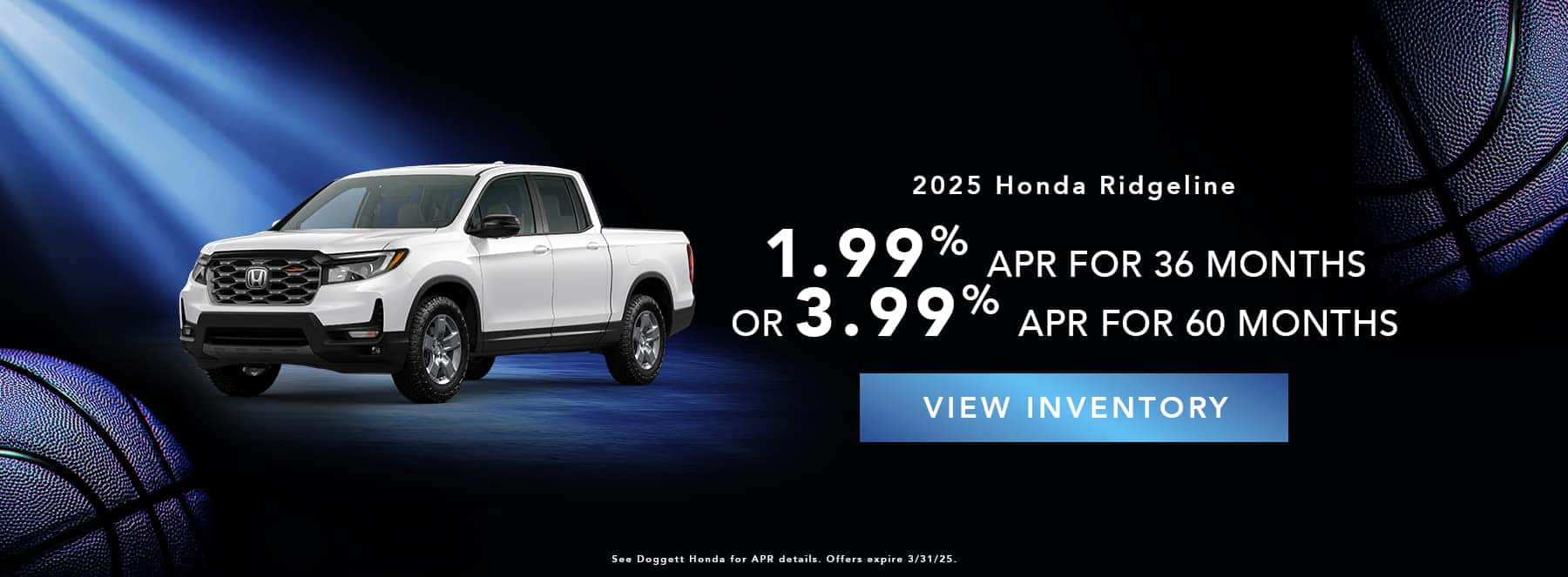 Honda Ridgeline 1.99%APR for 36 or 3.99% APR for 60 months