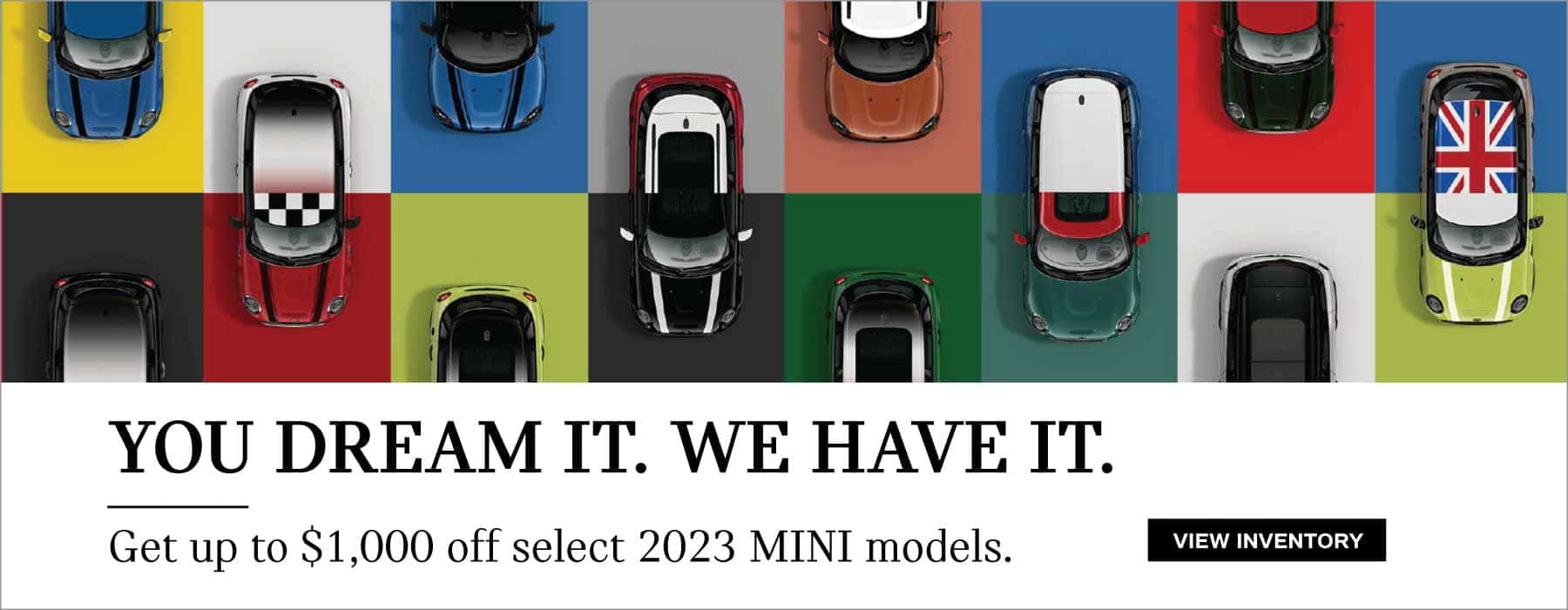 You dream it. We have it. – Get up to $1,000 off select 2023 MINI models.