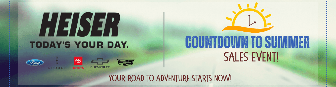 Heiser's Countdown to Summer Sales Event. Your road to adventure starts now. Ford, Lincoln, Toyota, Chevrolet, Cadillac. Milwaukee County. Washington County.
