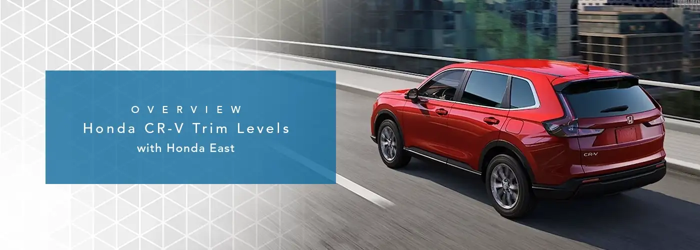Honda CR-V Trim Levels Guide - Honda East Cincinnati