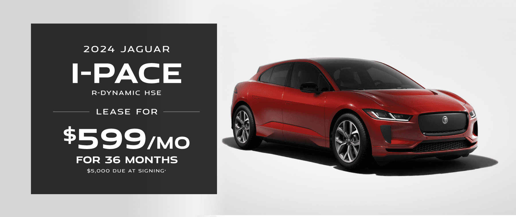 2024 I-PACE R-Dynamic HSE : Lease for $599 per month for 36 months with $5,000 due at signing