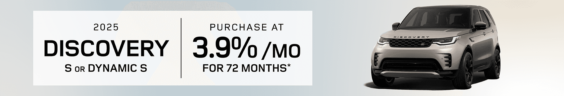 2025 Discovery S or Dynamic S : Buy at 3.9% APR for 72 months