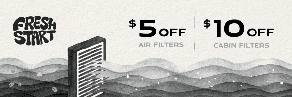 Fresh Start | $5 off air filters. $10 off cabin filters.