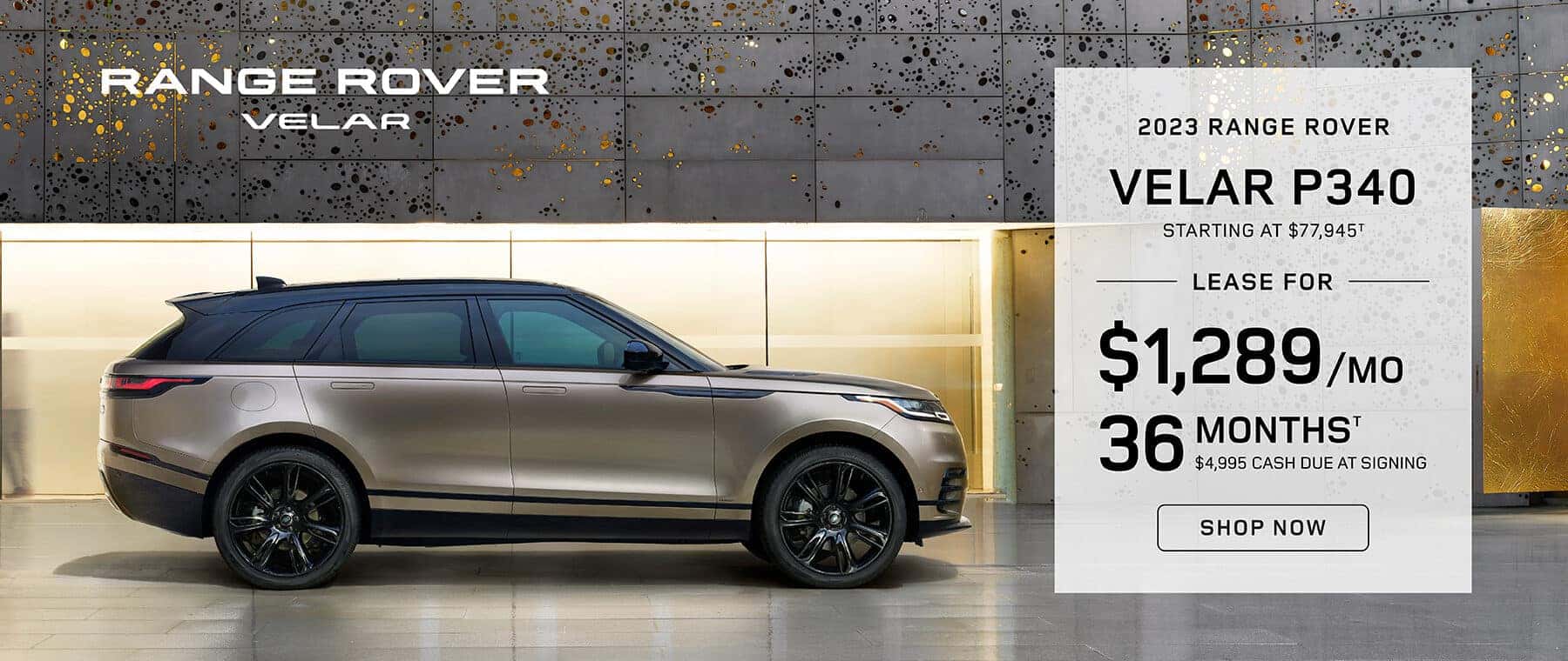 2023 Land Rover Range Rover Velar P340 R-Dynamic S Starting at $77,945† LEASE FOR $ 1289 PER MONTH FOR 36 MONTHS† $4,995 CASH DUE AT SIGNING