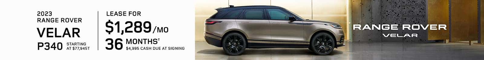 2023 Land Rover Range Rover Velar P340 R-Dynamic S Starting at $77,945† LEASE FOR $ 1289 PER MONTH FOR 36 MONTHS† $4,995 CASH DUE AT SIGNING