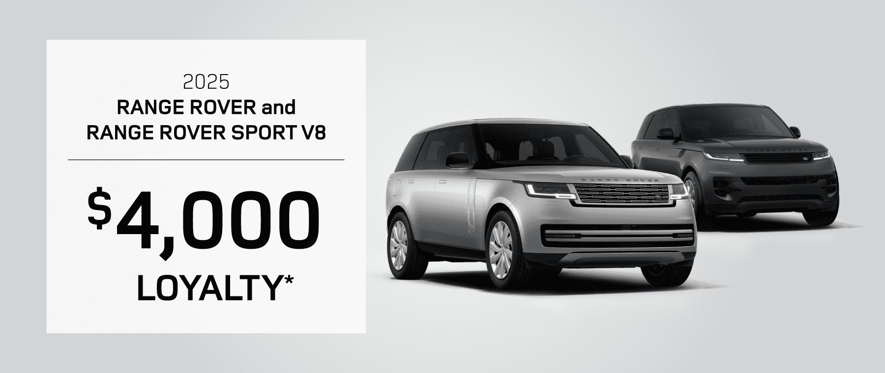 2025 RANGE ROVER/RANGE ROVER SPORT V8 Big Savings! $4,000 LOYALTY Off MSRP
