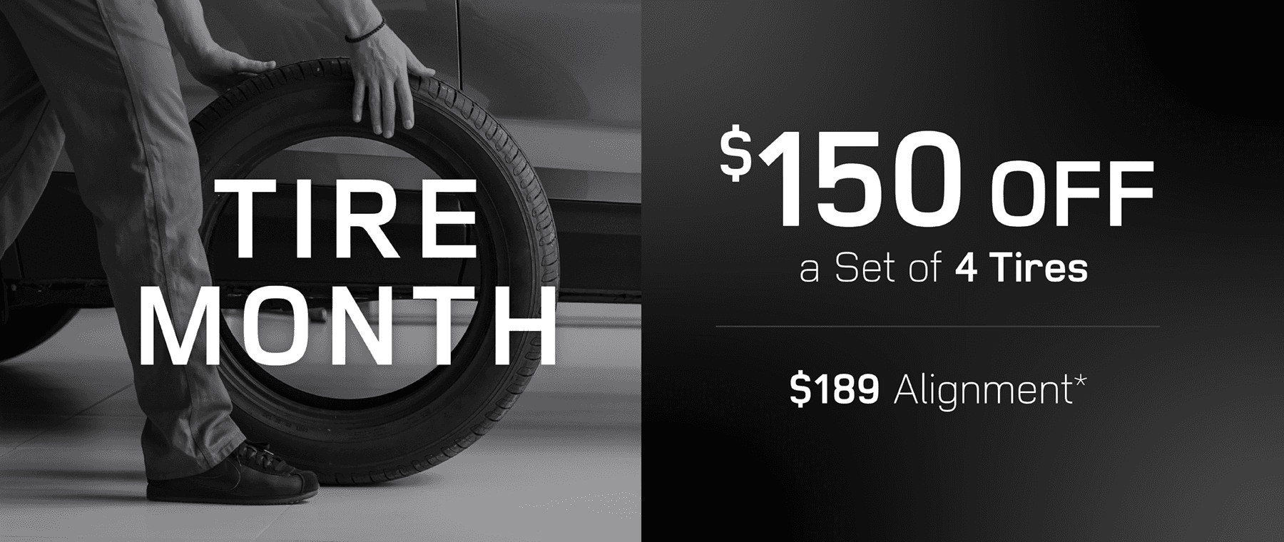$150 off a set of 4 tires, $189 alignment