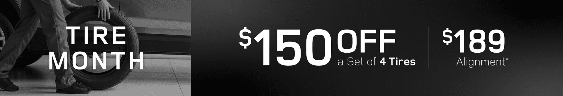 $150 off a set of 4 tires, $189 alignment
