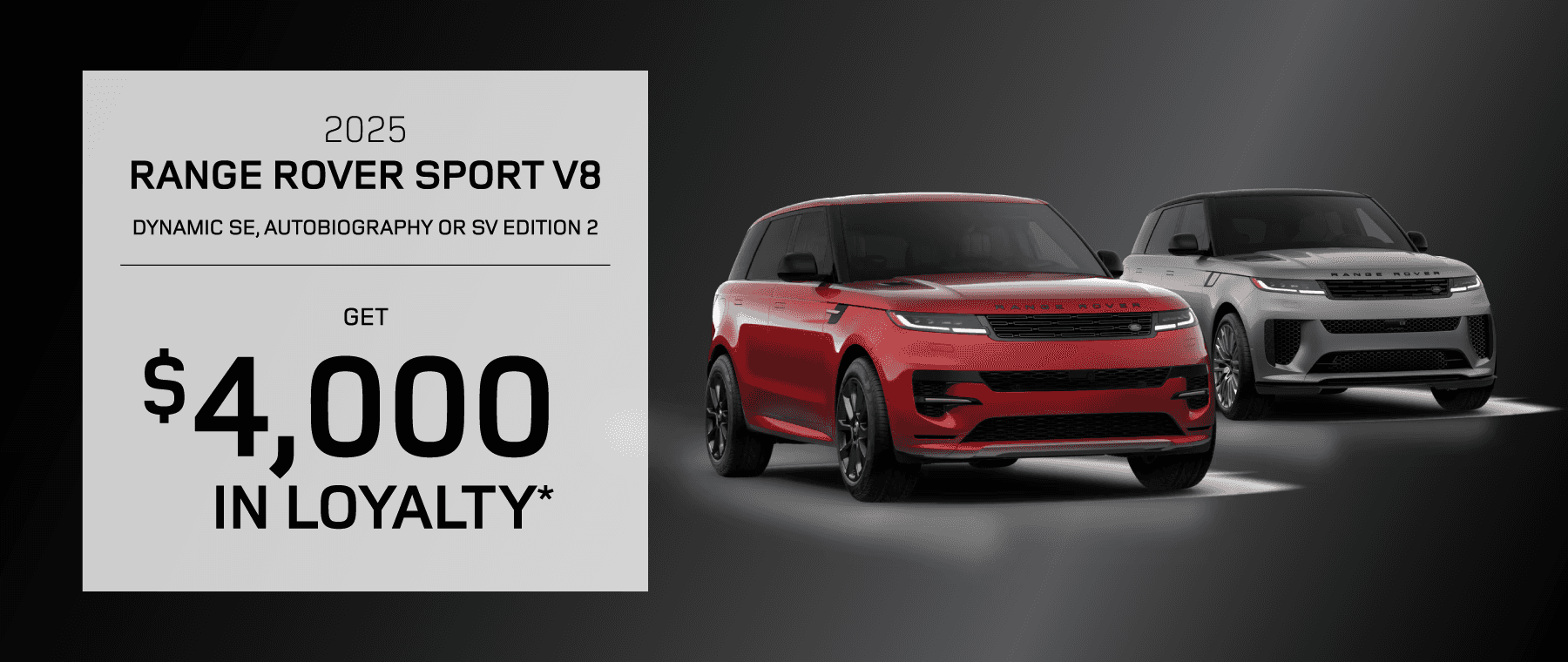 2025 Range Rover Sport V8 (Dynamic SE, Autobiography or SV Edition 2) : Get $4,000 in Loyalty -