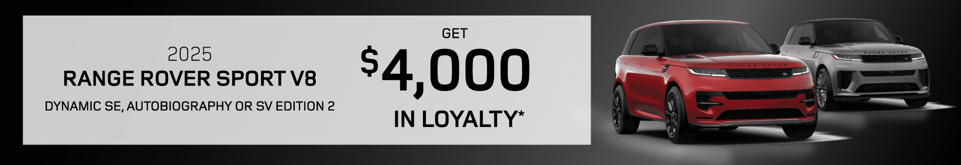 2025 Range Rover Sport V8 (Dynamic SE, Autobiography or SV Edition 2) : Get $4,000 in Loyalty -