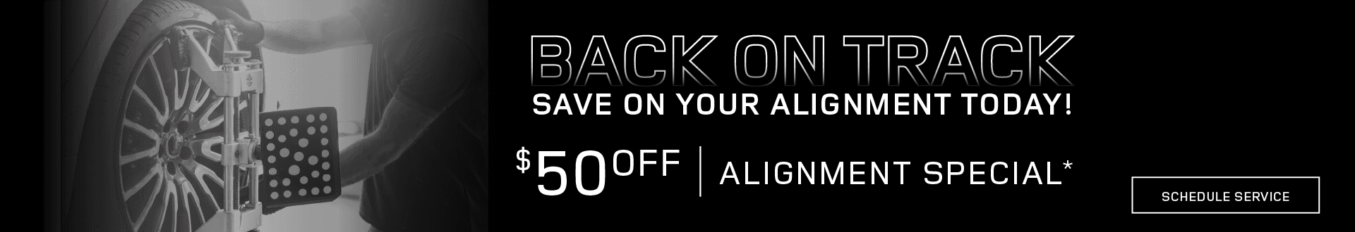 Back on Track | Save on your alignment today! $50 off Alignment Special