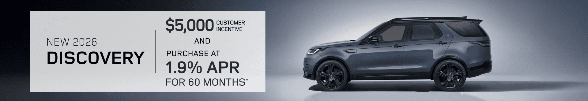 New 2026 Discovery Purchase at 1.9% APR for 60 months and $5,000 customer incentive