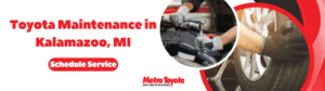Toyota Maintenance at Metro Toyota in Kalamazoo, MI