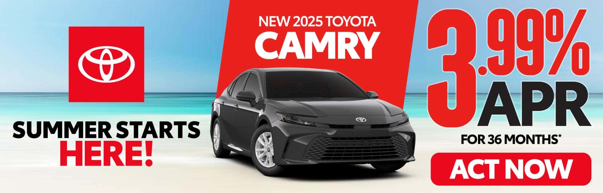 NEW 2025 TOYOTA CAMRY 3.99% APR FOR 36 MONTHS*