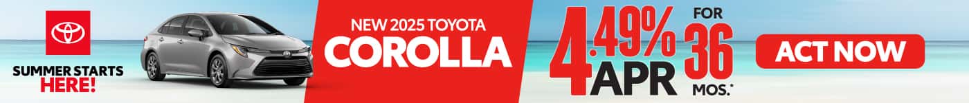NEW 2025 TOYOTA COROLLA 4.49% APR FOR 36 MONTHS*