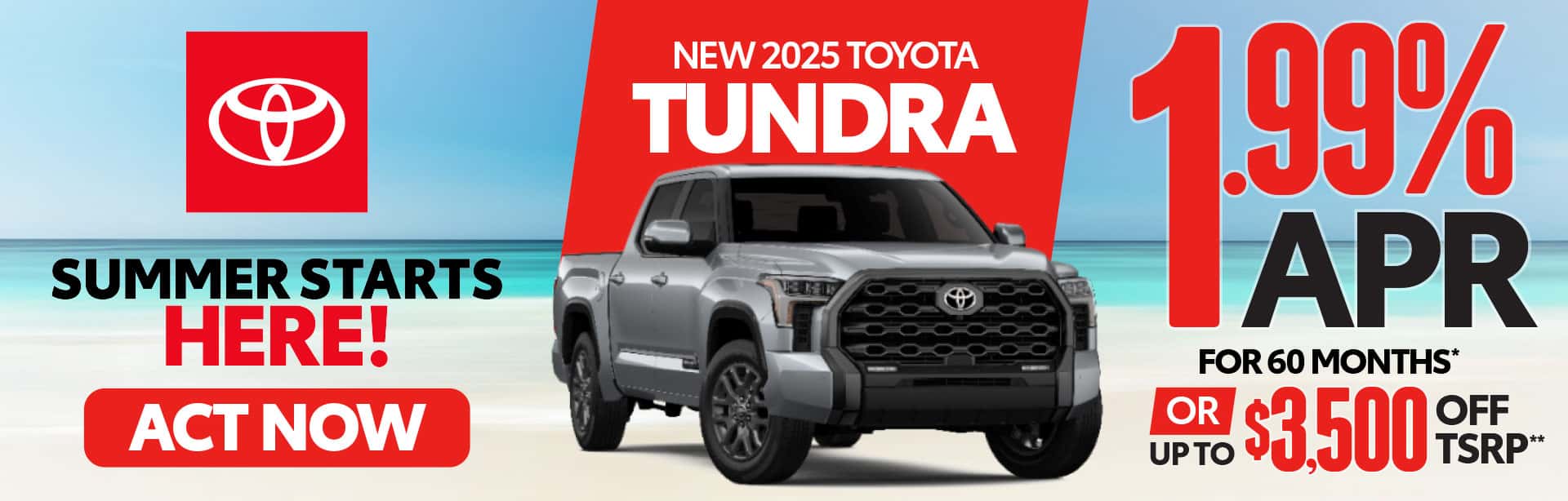 NEW 2025 TOYOTA TUNDRA "1.99% APR FOR 60 MONTHS* OR UP TO $3,500 OFF TSRP**"