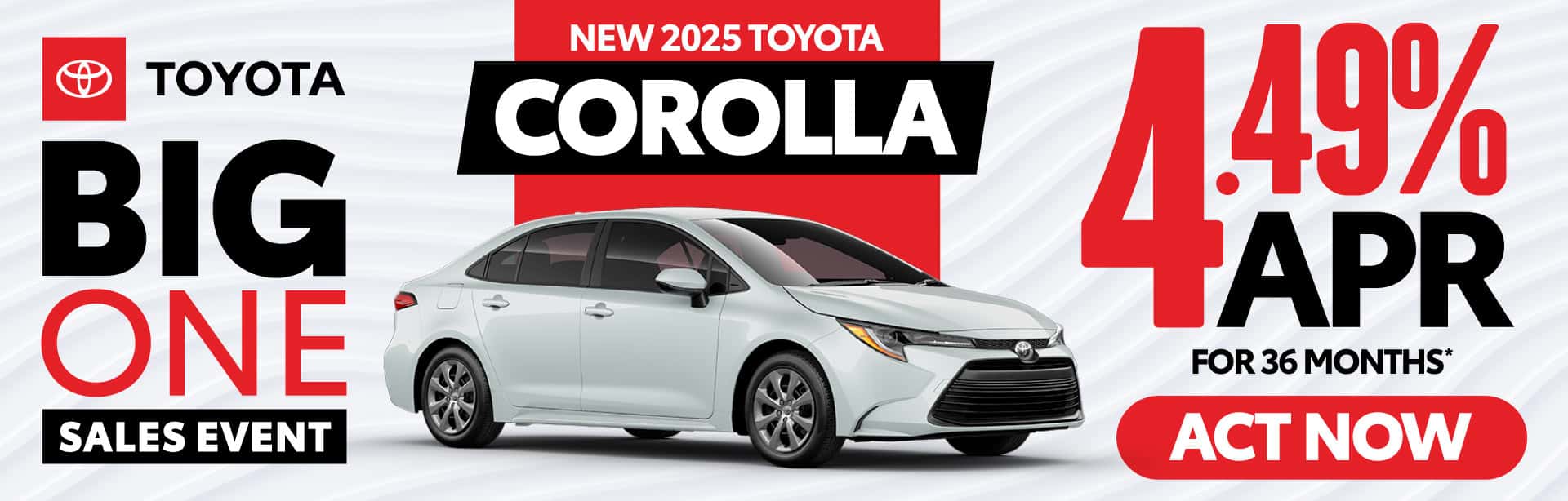 NEW 2025 TOYOTA COROLLA "4.49% APR FOR 36 MONTHS* "