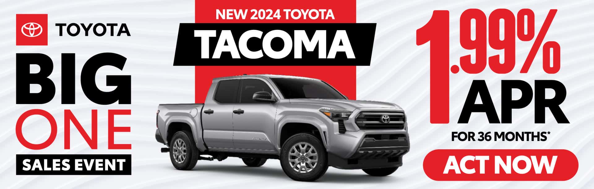 NEW 2024 TOYOTA TACOMA "1.99% APR FOR 36 MONTHS* "