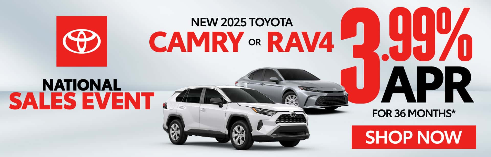 NEW 2025 TOYOTA CAMRY OR RAV4 "3.99% APR FOR 36 MONTHS* "