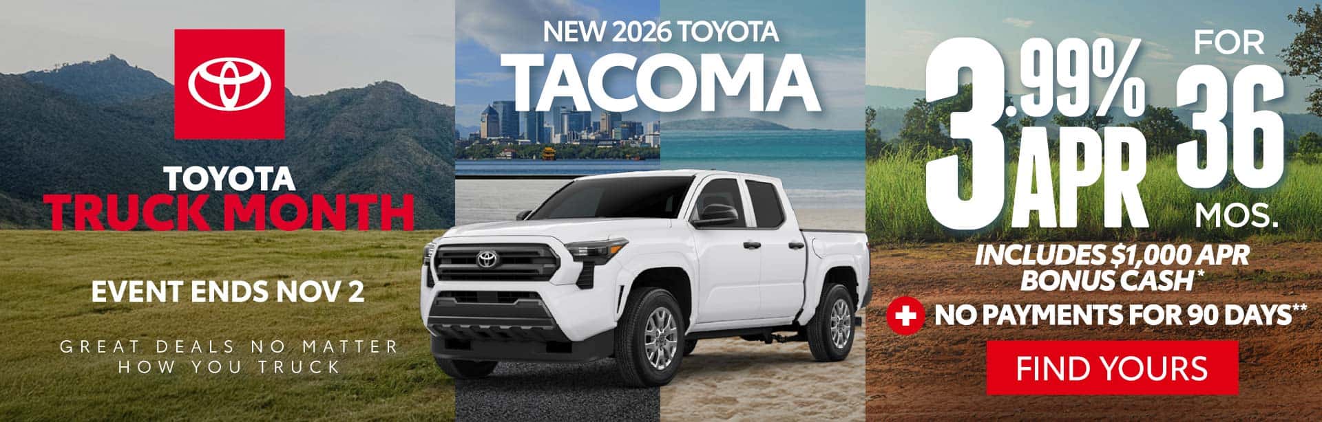 New 2026 Toyota Tacoma "3.99% APR For 36 Months Includes $1,000 APR Bonus Cash* PLUS No Payments for 90 Days**"