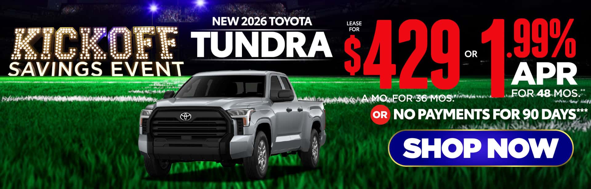 New 2026 Toyota Tundra "Lease for $429/Mo for 36 Mos* OR Get 1.99% APR For 48 Mos** OR No Payments for 90 Days***"