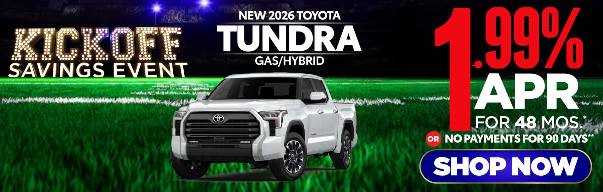 New 2026 Toyota Tundra Gas/Hybrid "1.99% APR For 48 Mos* OR No Payments for 90 Days**"